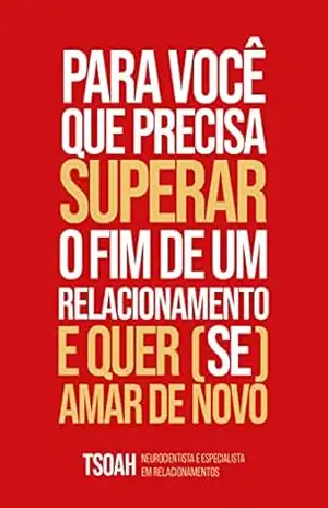 Para você que precisa superar o fim de um relacionamento e quer (se) amar de novo - Tsoah Para você que precisa superar o fim de um relacionamento e quer (se) amar de novo - Tsoah
