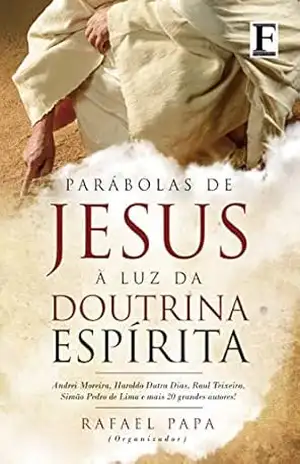 Parábolas de Jesus à Luz da Doutrina Espírita – RAFAEL PAPA
