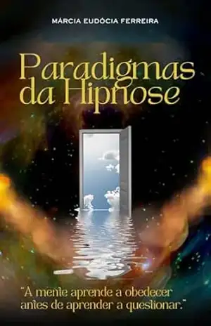 PARADIGMAS DA HIPNOSE: Escritora e Hipnoterapeuta Márcia Eudócia – Márcia Eudócia Ferreira