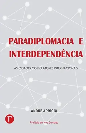 Capa do livro Paradiplomacia e interdependência ; As cidades como atores internacionais - André Aprigio