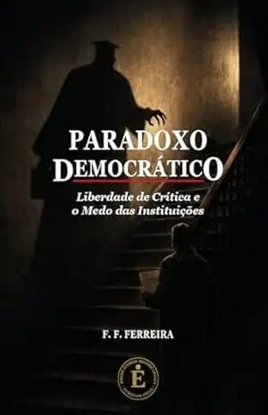 Paradoxo Democrático: Liberdade de Crítica e o Medo das Instituições – Fernando Fagundes Ferreira Paradoxo Democrático: Liberdade de Crítica e o Medo das Instituições – Fernando Fagundes Ferreira