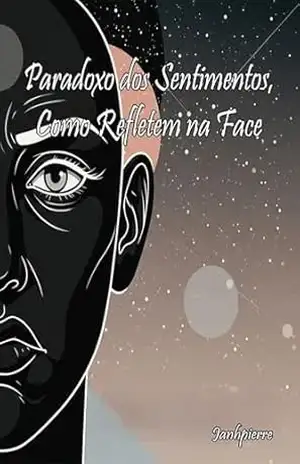 Paradoxo dos Sentimentos: Como Refletem na Face – Janh Pierre