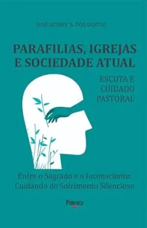 Parafilias Igrejas e Sociedade Atual: Escuta e Cuidado Pastoral – Jose Sidney dos Santos