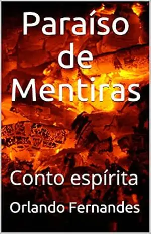 Paraíso de Mentiras: Conto espírita – Orlando Fernandes