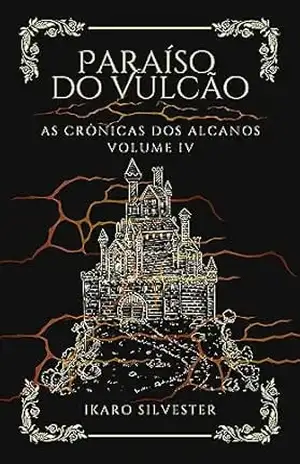 Paraíso Do Vulcão: As Crônicas dos Alcanos Vol 04 – Ikaro Silvester