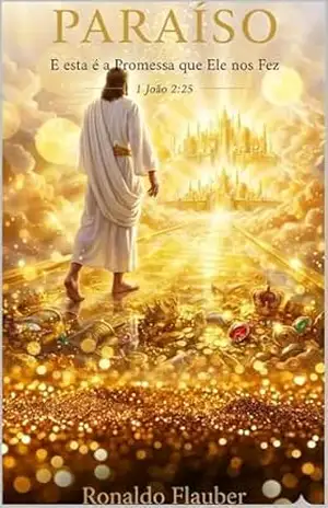 PARAÍSO: E esta é a Promessa que Ele nos Fez (JESUS ESTÁ VOLTANDO! Livro 3) – Ronaldo Flauber