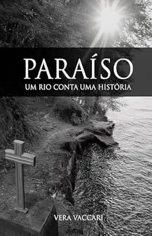 Paraíso: Um Rio Conta Uma História - Vera Vaccari Paraíso: Um Rio Conta Uma História - Vera Vaccari