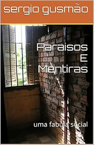 Paraisos E Mentiras: uma fabula social – sergio gusmão
