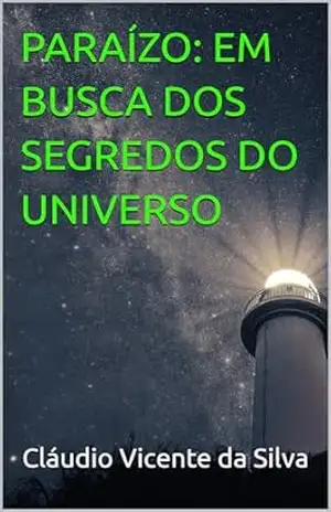 PARAÍZO: EM BUSCA DOS SEGREDOS DO UNIVERSO – CLÁUDIO  VICENTE DA SILVA