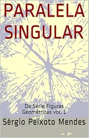 Paralela Singular: Da Série Figuras Geométricas vol. 1 – Sérgio Peixoto Mendes Paralela Singular: Da Série Figuras Geométricas vol. 1 – Sérgio Peixoto Mendes