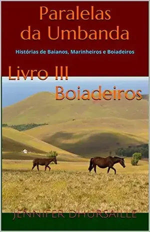 Capa do livro Paralelas da Umbanda Livro III Boiadeiros: Histórias de Baianos, Marinheiros e Boiadeiros - Jennifer Dhursaille