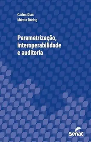 Capa do livro Parametrização, interoperabilidade e auditoria (Série Universitária) - Carlos Dias