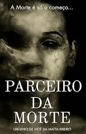 Parceiro da Morte: A Morte é só o Começo… – Noé da Matta Ribeiro