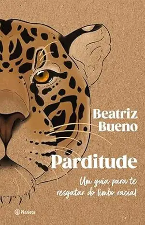Capa do livro Parditude: Um guia para te resgatar do limbo racial - Beatriz Bueno
