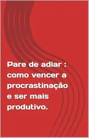 Capa do livro Pare de adiar: como vencer a procrastinação e ser mais produtivo. - Bianca  Barros
