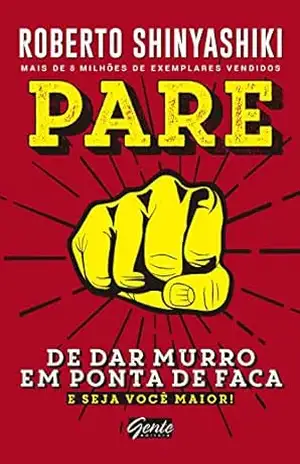Pare de dar murro em ponta de faca: E seja você maior! – Roberto Shinyashiki