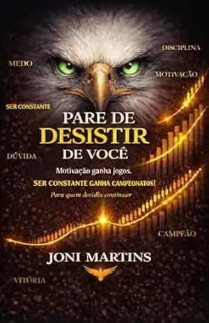 PARE DE DESISTIR DE VOCÊ: MOTIVAÇÃO GANHA JOGOS, SER CONSTANTE GANHA CAMPEONATOS! – JONI MARTINS