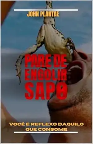 PARE DE ENGOLIR SAPO!: Você é reflexo daquilo quee consome – John  Plantae