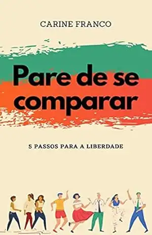 Capa do livro Pare de se comparar: 5 passos para a liberdade - Carine Franco