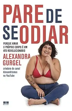 Pare de se odiar: Porque amar o próprio corpo é um ato revolucionário – Alexandra Gurgel