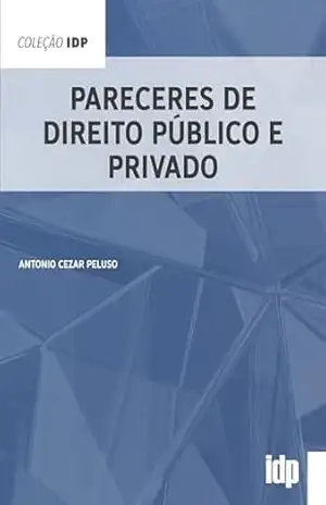 Pareceres de Direito Público e Privado (IDP) – Antonio Cezar Peluso
