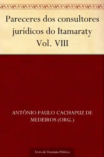 Baixar Pareceres dos consultores jurídicos do Itamaraty Vol. VIII pdf, epub, mobi, eBook