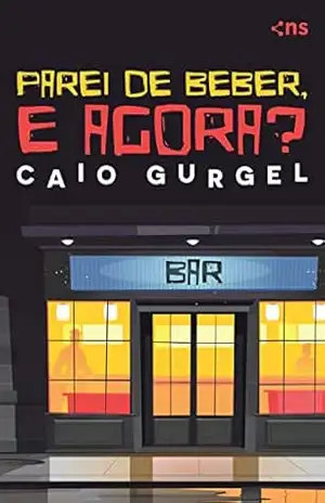 Parei de beber e agora?: Dicas práticas de vida saudável – Caio Gurgel