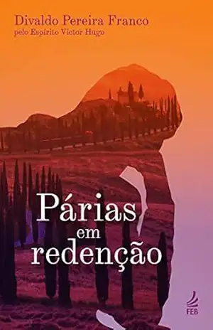 Párias em redenção – Divaldo Pereira Franco