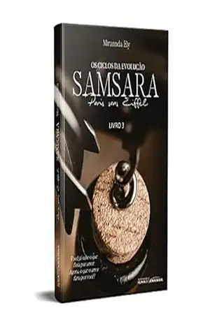 PARIS SANS EIFFEL – SAMSARA, OS CICLOS DA EVOLUÇÃO: LIVRO 3 – Mirannda Ely PARIS SANS EIFFEL – SAMSARA, OS CICLOS DA EVOLUÇÃO: LIVRO 3 – Mirannda Ely