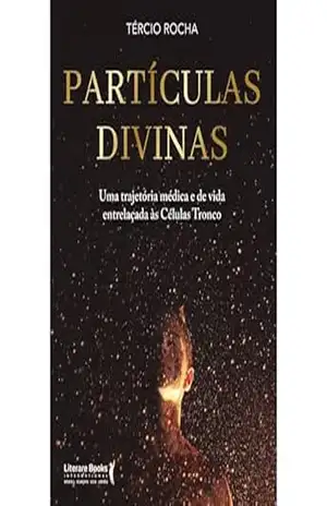 Partículas Divinas: Uma trajetória médica e de vida entrelaçadas ás Células–Tronco – Tércio Rocha