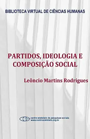 Partidos, ideologia e composição social: um estudo das bancadas partidárias na câmara dos deputados – Leôncio Martins Rodrigues