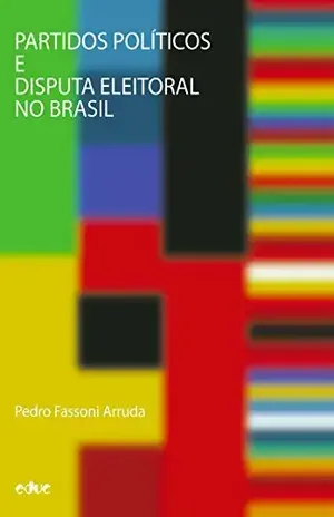Partidos políticos e disputa eleitoral no Brasil – Pedro Fassoni Arruda
