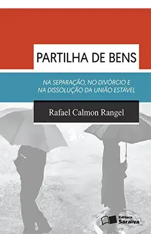 Partilha de bens na separação, no divórcio e na dissolução da união estável – RAFAEL CALMON RANGEL