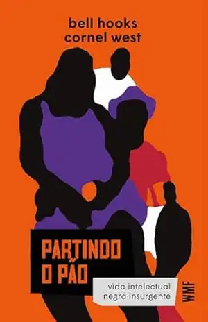 Partindo o pão: vida intelectual negra insurgente – Bell Hooks