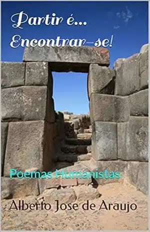 Partir é… Encontrar–se!: Poemas Humanistas – Alberto Jose de Araujo