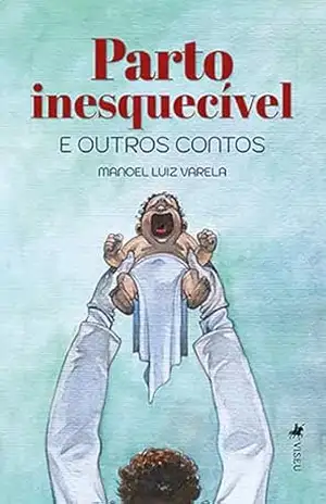 Parto Inesquecível e Outros Contos – Manoel Luiz Varela Parto Inesquecível e Outros Contos – Manoel Luiz Varela