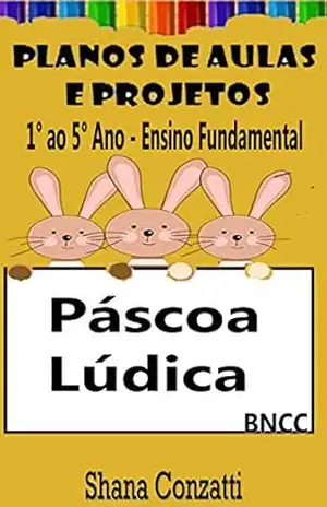 Páscoa Ensino Fundamental – Planos de Aulas BNCC (Projetos Pedagógicos – BNCC) – Shana Conzatti