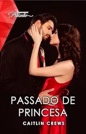Passado de Princesa (Harlequin Jessica Especial Livro 266) – Caitlin Crews Passado de Princesa (Harlequin Jessica Especial Livro 266) – Caitlin Crews