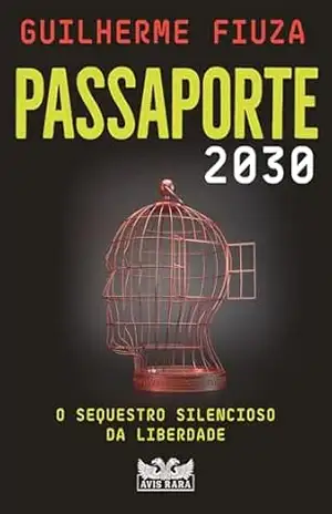 Passaporte 2030 – O sequestro silencioso da liberdade – Guilherme Fiuza