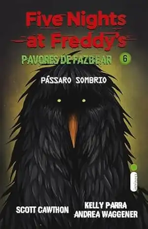 Pássaro sombrio: (Five Nights at Freddy’s: Pavores de Fazbear) (Five Nights at Freddy’s – Pavores de Fazbear Livro 6) – Scott Cawthon
