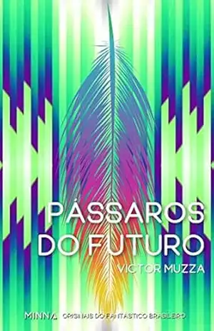 Pássaros do futuro (Originais do fantástico brasileiro Livro 4) – Victor Muzza