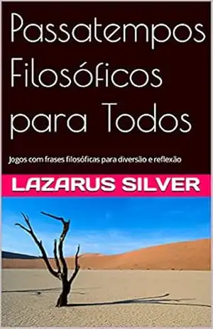 Capa do livro PASSATEMPOS FILOSÓFICOS PARA TODOS: Jogos com frases filosóficas para diversão e reflexão - Lazarus Silver