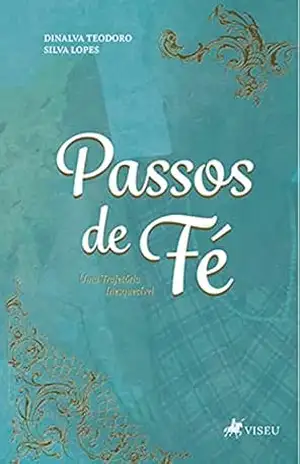 Capa do livro Passos de Fé: Uma Trajetória Inesquecível - Dinalva Teodoro Silva Lopes