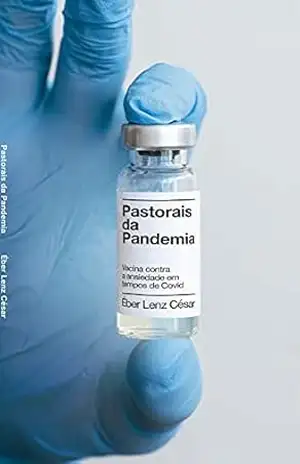 Pastorais da Pandemia: Vacina contra a ansiedade em tempos de Covid – Éber Magalhães Lenz César Pastorais da Pandemia: Vacina contra a ansiedade em tempos de Covid – Éber Magalhães Lenz César