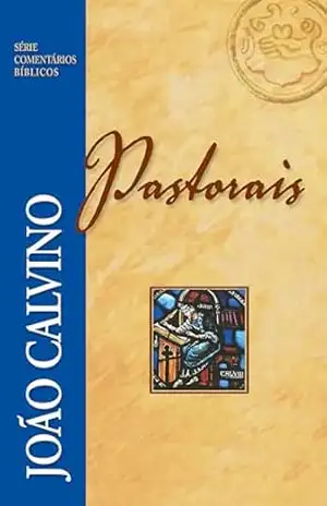 Pastorais (Série Comentários Bíblicos) – João Calvino