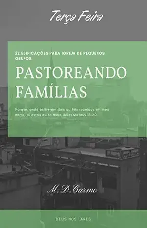 Capa do livro Pastoreando Famílias: Edificações de Segunda Feira (Edificações de Igreja em pequenos grupos Livro 7) - M.D CARMO