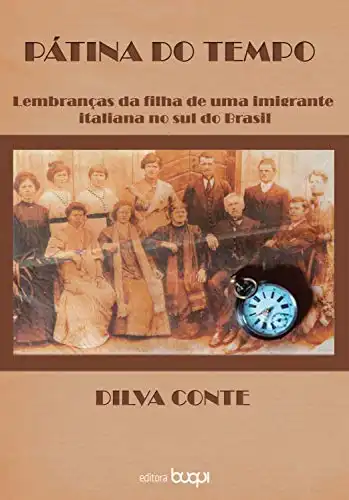 Baixar Pátina do tempo: Lembranças da filha de uma imigrante italiana no sul do Brasil pdf, epub, mobi, eBook