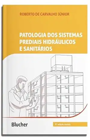 Patologia dos sistemas prediais hidráulicos e sanitários – Roberto de Carvalho Júnior