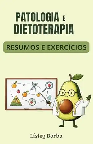 Patologia e dietoterapia: resumos e exercìcios – Lísley  Borba