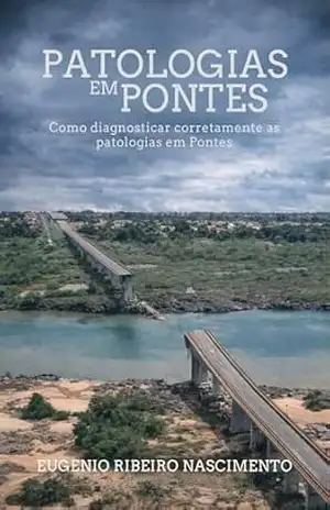Patologias em Pontes: Como diagnosticar corretamente as patologias em Pontes – Eugenio Ribeiro Nascimento Patologias em Pontes: Como diagnosticar corretamente as patologias em Pontes – Eugenio Ribeiro Nascimento